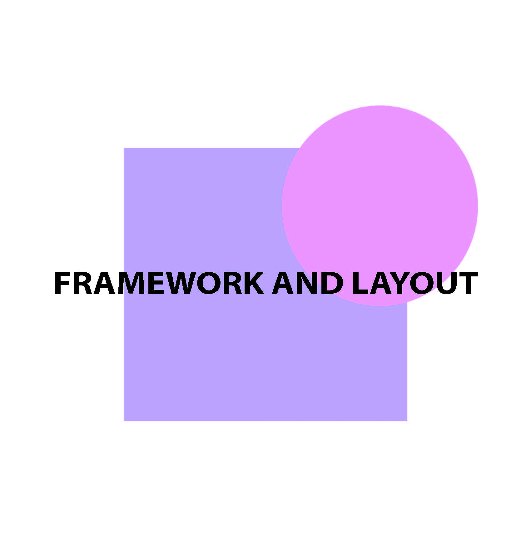 Framework and layout